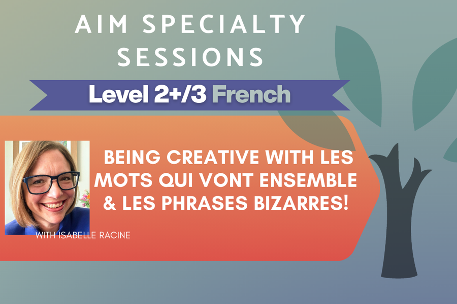 Live Online Workshop - Being Creative with Les mots qui vont ensemble and Les phrases bizarres! - Level 2+/3